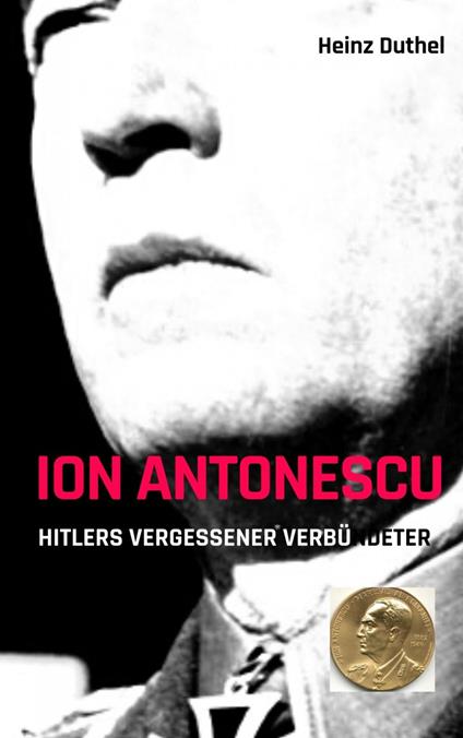 Ion Antonescu Hitlers vergessener Verbündeter