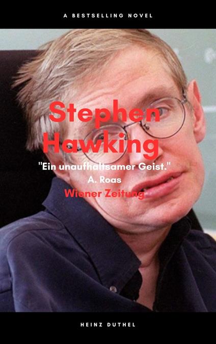 Stephen Hawking Ein unaufhaltsamer Geist
