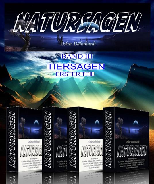 Natursagen. Eine Sammlung naturdeutender Sagen, Märchen, Fabeln und Legenden. Herausgegeben von Oskar Dähnhardt. 3. Band: Tiersagen - Erster Teil - Teil 2
