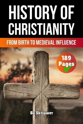 The History of Christianity: From Birth to Medieval Influence - Skriuwer Com,Auke de Haan - cover