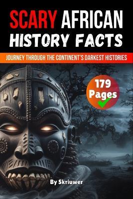 Scary African History Facts: A Journey Through the Continent's Darkest Histories - Skriuwer Com,Auke de Haan - cover