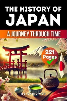 The History of Japan: A Journey Through Time - Skriuwer Com,Auke de Haan,Jennifer Joseph - cover