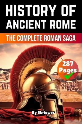 The History of Ancient Rome: The Complete Roman Saga - Skriuwer Com,Auke de Haan - cover