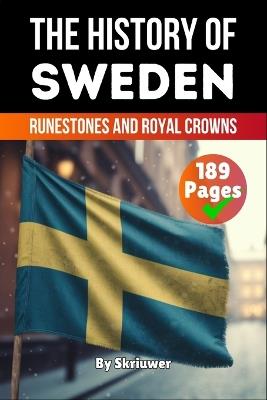 The History of Sweden: Runestones and Royal Crowns - Skriuwer Com,Auke de Haan - cover