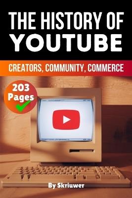 The History of YouTube: Creators, Community, Commerce - Skriuwer Com,Auke de Haan - cover