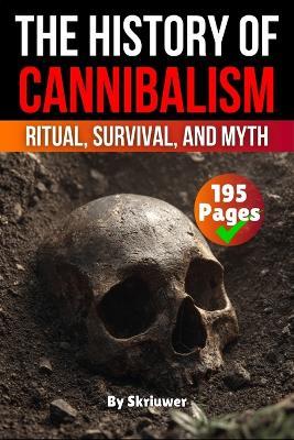 The History of Cannibalism: Ritual, Survival, Myth - Skriuwer Com - cover