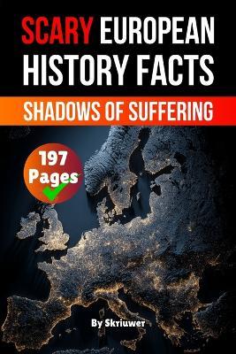 Scary European History Facts: Shadows of Suffering - Skriuwer Com,Auke de Haan - cover