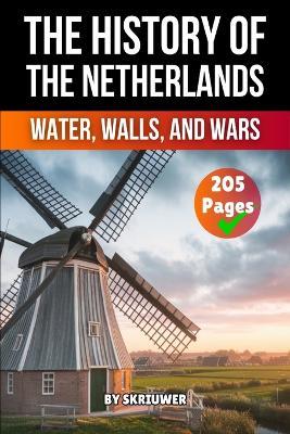The History of the Netherlands: Water, Walls, Wars - Skriuwer Com,Auke de Haan - cover