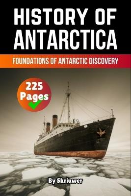 The History of Antarctica: Foundations of Antarctic Discovery - Skriuwer Com,Auke de Haan - cover