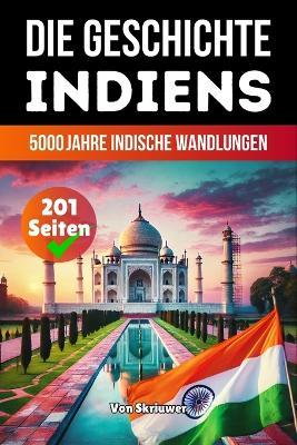 Die Geschichte Indiens: 5000 Jahre indische Wandlungen - Skriuwer Com - cover