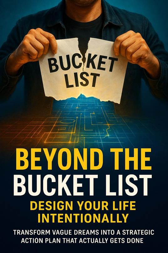 Beyond the Bucket List: Design Your Life Intentionally