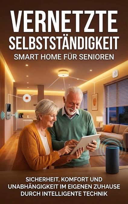 Vernetzte Selbstständigkeit: Smart Home für Senioren