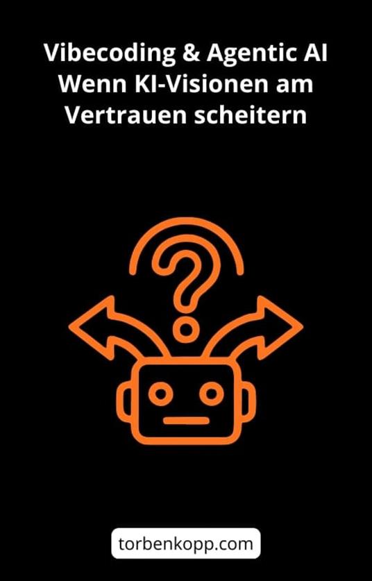 Vibecoding & Agentic AI: Wenn KI-Visionen am Vertrauen scheitern