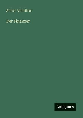 Der Finanzer - Arthur Achleitner - cover