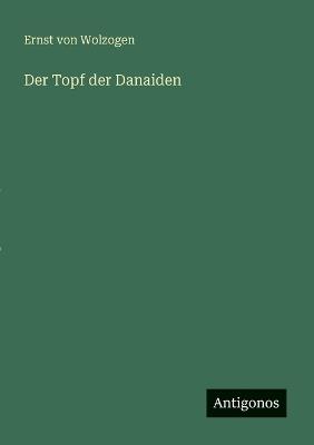 Der Topf der Danaiden - Ernst Von Wolzogen - cover