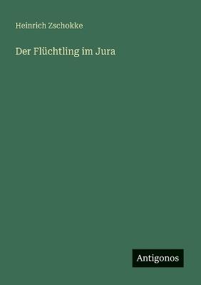 Der Flüchtling im Jura - Heinrich Zschokke - cover