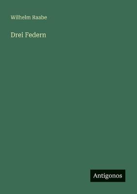 Drei Federn - Wilhelm Raabe - cover