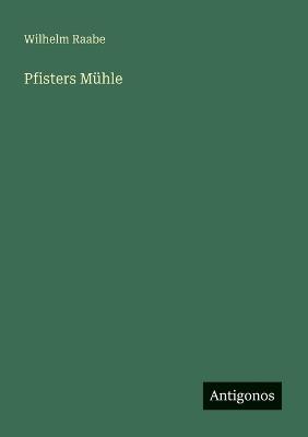 Pfisters Mühle - Wilhelm Raabe - cover