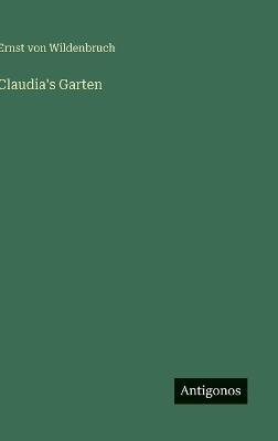 Claudia's Garten - Ernst Von Wildenbruch - cover