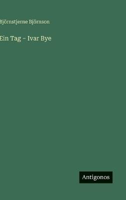 Ein Tag - Ivar Bye - Björnstjerne Björnson - cover