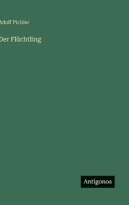 Der Flüchtling - Adolf Pichler - cover