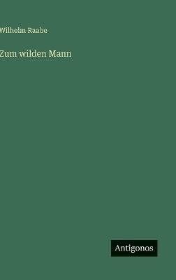 Zum wilden Mann - Wilhelm Raabe - cover