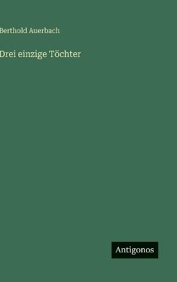 Drei einzige Töchter - Berthold Auerbach - cover