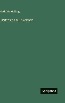 Skyttes pa Munkeboda - Mathilda Malling - cover