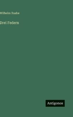 Drei Federn - Wilhelm Raabe - cover