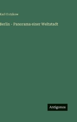 Berlin - Panorama einer Weltstadt - Karl Gutzkow - cover