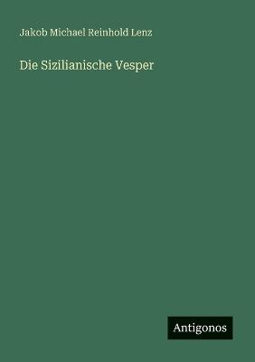 Die Sizilianische Vesper - Jakob Michael Reinhold Lenz - cover