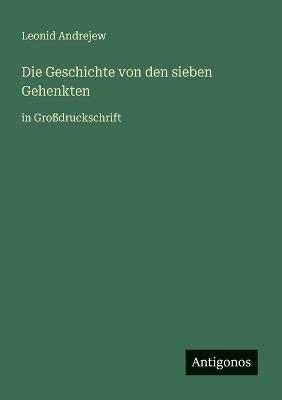 Die Geschichte von den sieben Gehenkten: in Großdruckschrift - Leonid Andrejew - cover