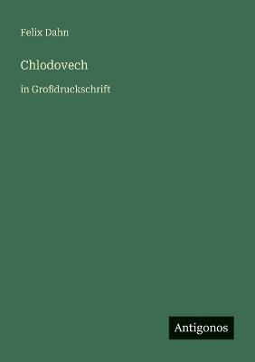 Chlodovech: in Großdruckschrift - Felix Dahn - cover