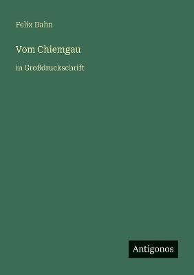 Vom Chiemgau: in Großdruckschrift - Felix Dahn - cover