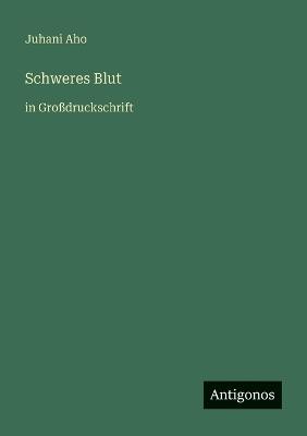 Schweres Blut: in Großdruckschrift - Juhani Aho - cover