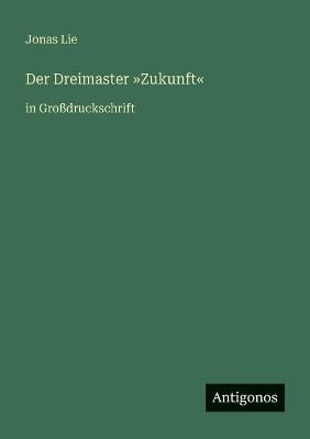 Der Dreimaster Zukunft: in Großdruckschrift - Jonas Lie - cover