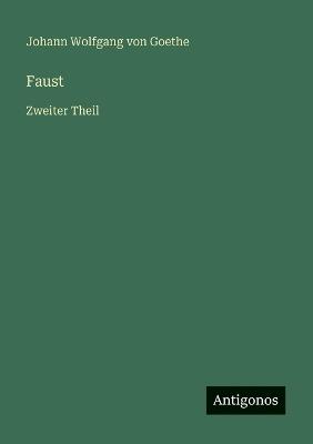 Faust: Zweiter Theil - Johann Wolfgang Von Goethe - cover