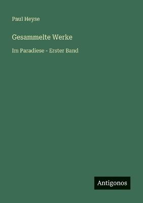 Gesammelte Werke: Im Paradiese - Erster Band - Paul Heyse - cover