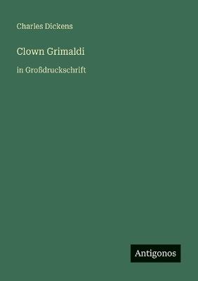 Clown Grimaldi: in Großdruckschrift - Charles Dickens - cover