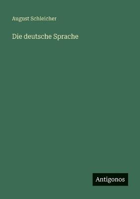 Die deutsche Sprache - August Schleicher - cover