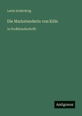 Die Marketenderin von Köln: in Großdruckschrift - Levin Schücking - cover