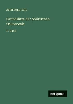 Grundsätze der politischen Oekonomie: II. Band - John Stuart Mill - cover