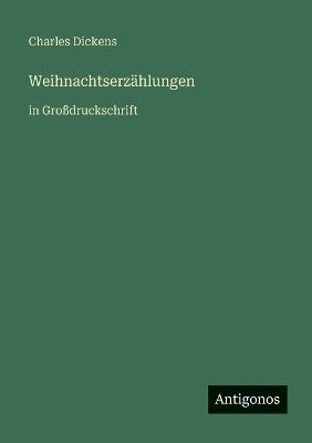 Weihnachtserzählungen: in Großdruckschrift - Charles Dickens - cover