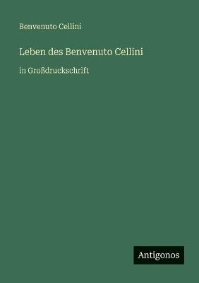 Leben des Benvenuto Cellini: in Großdruckschrift - Benvenuto Cellini - cover