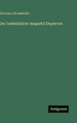 Der Indienfahrer Anquetil Duperron - Hermann Brunnhofer - cover