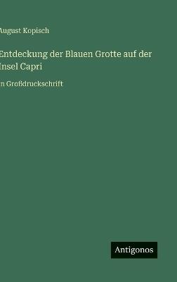 Entdeckung der Blauen Grotte auf der Insel Capri: in Großdruckschrift - August Kopisch - cover