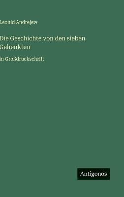 Die Geschichte von den sieben Gehenkten: in Großdruckschrift - Leonid Andrejew - cover