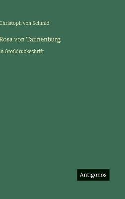 Rosa von Tannenburg: in Großdruckschrift - Christoph Von Schmid - cover