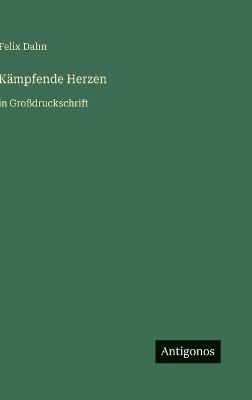 Kämpfende Herzen: in Großdruckschrift - Felix Dahn - cover