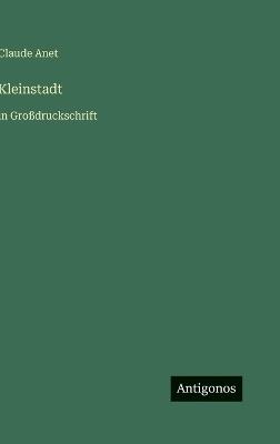 Kleinstadt: in Großdruckschrift - Claude Anet - cover